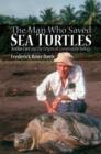 The Man Who Saved Sea Turtles : Archie Carr and the Origins of Conservation Biology - Book