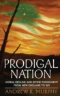 Prodigal Nation : Moral Decline and Divine Punishment from New England to 9/11 - Book