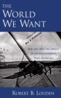 The World We Want : How and Why the Ideals of the Enlightenment Still Elude Us - Book
