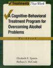 Overcoming Alcohol Use Problems: Workbook : A cognitive-behavioural treatment program - Book
