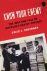 Know Your Enemy : The Rise and Fall of America's Soviet Experts - Book