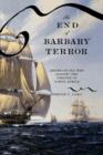 The End of Barbary Terror : America's 1815 War against the Pirates of North Africa - Book