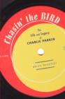 Chasin' The Bird : The Life and Legacy of Charlie Parker - Book