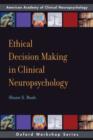Ethical Decision-Making in Clinical Neuropsychology - Book