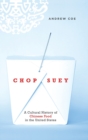 Chop Suey : A Cultural History of Chinese Food in the United States - Book