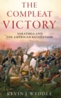 The Compleat Victory : Saratoga and the American Revolution - Book