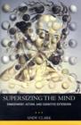 Supersizing the Mind : Embodiment, Action, and Cognitive Extension - Book