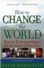 How to Change the World : Social Entrepreneurs and the Power of New Ideas - Book
