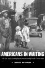 Americans in Waiting : The Lost Story of Immigration and Citizenship in the United States - Book