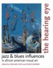 The Hearing Eye : Jazz and Blues Influences in African American Visual Art - Book