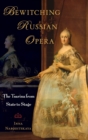 Bewitching Russian Opera : The Tsarina from State to Stage - Book