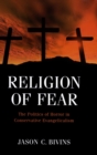 Religion of Fear : The Politics of Horror in Conservative Evangelicalism - Book
