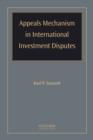 Appeals Mechanism in International Investment Disputes - Book