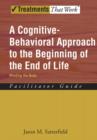 A Cognitive-Behavioral Approach to the Beginning of the End of Life : Minding the Body, Facilitator Guide - Book