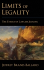 Limits of Legality : The Ethics of Lawless Judging - Book