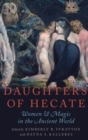 Daughters of Hecate : Women and Magic in the Ancient World - Book