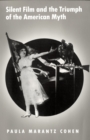 Silent Film and the Triumph of the American Myth - eBook