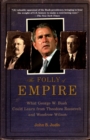 The Folly of Empire : What George W. Bush Could Learn from Theodore Roosevelt and Woodrow Wilson - eBook