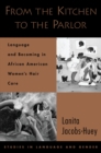 From the Kitchen to the Parlor : Language and Becoming in African American Women's Hair Care - eBook