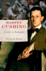 Harvey Cushing : A Life in Surgery - eBook