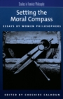 Setting the Moral Compass : Essays by Women Philosophers - eBook
