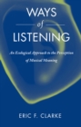 Ways of Listening : An Ecological Approach to the Perception of Musical Meaning - eBook