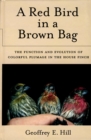 A Red Bird in a Brown Bag : The Function and Evolution of Colorful Plumage in the House Finch - eBook