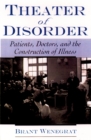 Theater of Disorder : Patients, Doctors, and the Construction of Illness - eBook