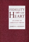 Fidelity of Heart : An Ethic of Christian Virtue - eBook