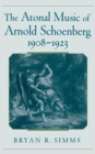 The Atonal Music of Arnold Schoenberg, 1908-1923 - eBook