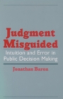 Judgment Misguided : Intuition and Error in Public Decision Making - eBook