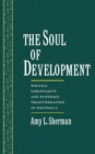 The Soul of Development : Biblical Christianity and Economic Transformation in Guatemala - eBook