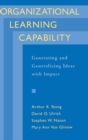 Organizational Learning Capability : Generating and Generalizing Ideas with Impact - eBook