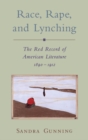 Race, Rape, and Lynching : The Red Record of American Literature, 1890-1912 - eBook