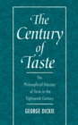 The Century of Taste : The Philosophical Odyssey of Taste in the Eighteenth Century - eBook