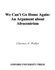 We Can't Go Home Again : An Argument About Afrocentrism - eBook