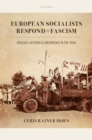 European Socialists Respond to Fascism: Ideology, Activism and Contingency in the 1930s - eBook