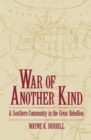 War of Another Kind : A Southern Community in the Great Rebellion - eBook