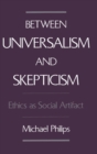 Between Universalism and Skepticism : Ethics as Social Artifact - eBook