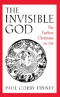 The Invisible God : The Earliest Christians on Art - eBook