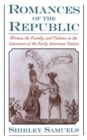 Romances of the Republic : Women, the Family, and Violence in the Literature of the Early American Nation - eBook