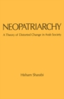 Neopatriarchy : A Theory of Distorted Change in Arab Society - eBook