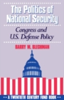 The Politics of National Security : Congress and U.S. Defense Policy - eBook