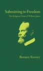 Submitting to Freedom : The Religious Vision of William James - eBook