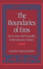 The Boundaries of Eros : Sex Crime and Sexuality in Renaissance Venice - eBook