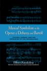 Musical Symbolism in the Operas of Debussy and Bartok : Trauma, Gender, and the Unfolding of the Unconscious - Book