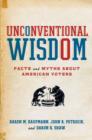 Unconventional Wisdom : Facts and Myths about American Voters - Book