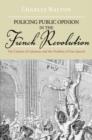Policing Public Opinion in the French Revolution : The Culture of Calumny and the Problem of Free Speech - Book