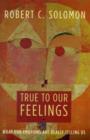 True to Our Feelings : What Our Emotions Are Really Telling Us - Book