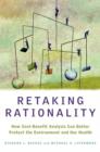 Retaking Rationality : How Cost Benefit Analysis Can Better Protect the Environment and Our Health - Book